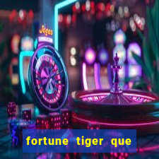 fortune tiger que mais paga