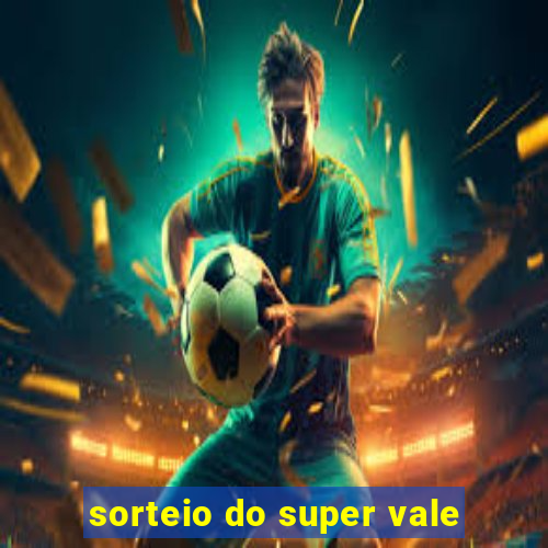 sorteio do super vale