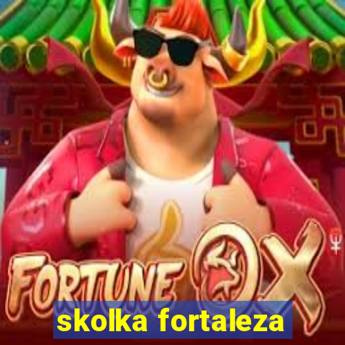 skolka fortaleza