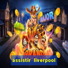 assistir liverpool no futemax