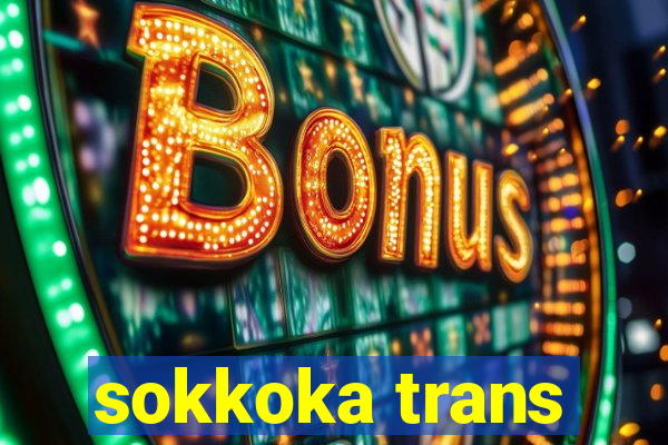 sokkoka trans