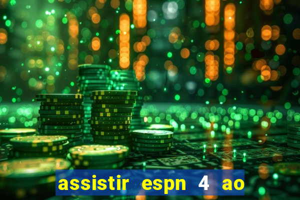 assistir espn 4 ao vivo gratis