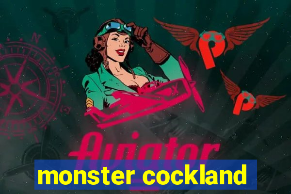 monster cockland