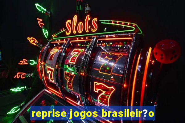 reprise jogos brasileir?o