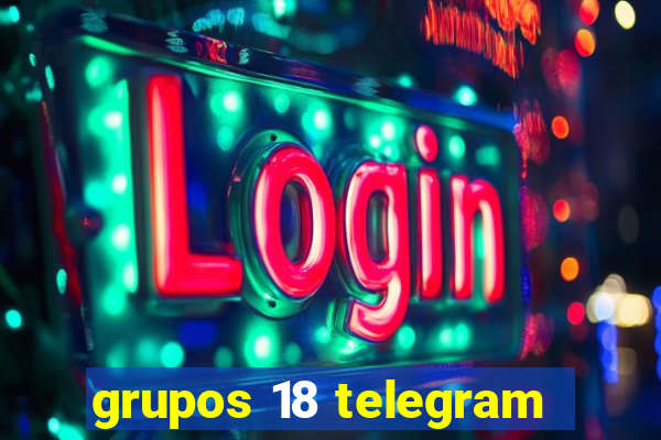 grupos 18 telegram