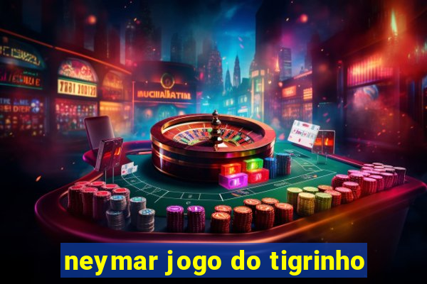 neymar jogo do tigrinho