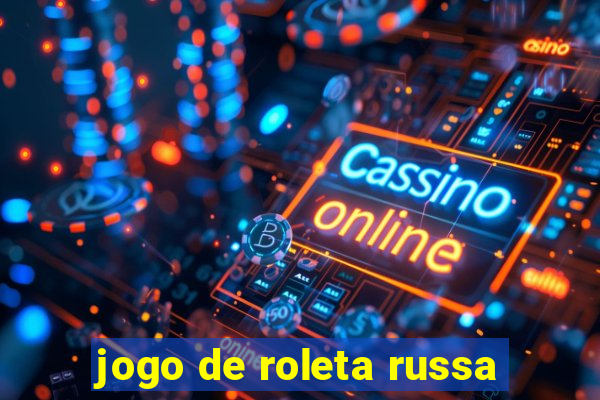 jogo de roleta russa