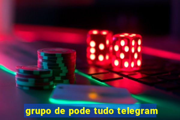 grupo de pode tudo telegram