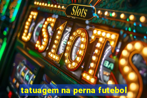 tatuagem na perna futebol