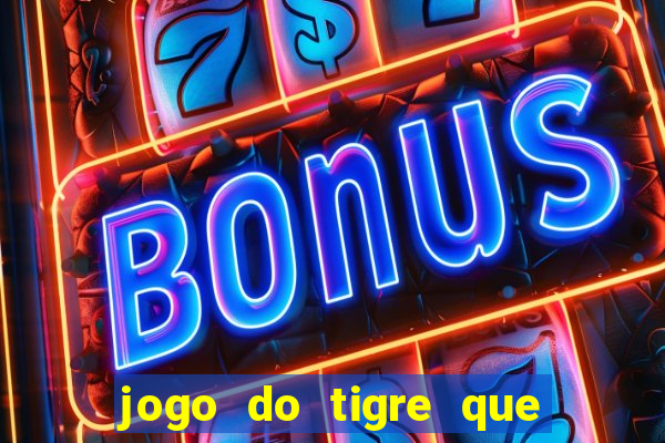 jogo do tigre que da bonus