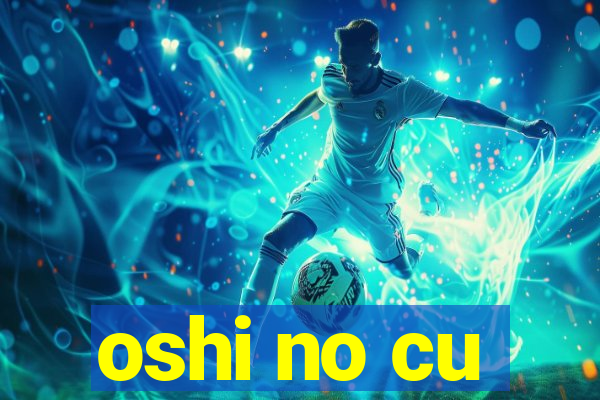 oshi no cu