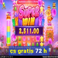 cs gratis 72 h