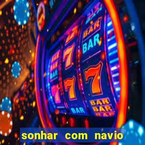 sonhar com navio no jogo do bicho