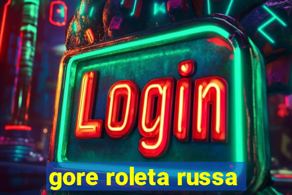 gore roleta russa