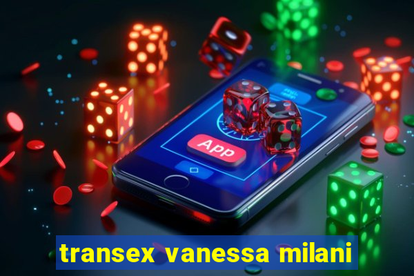 transex vanessa milani