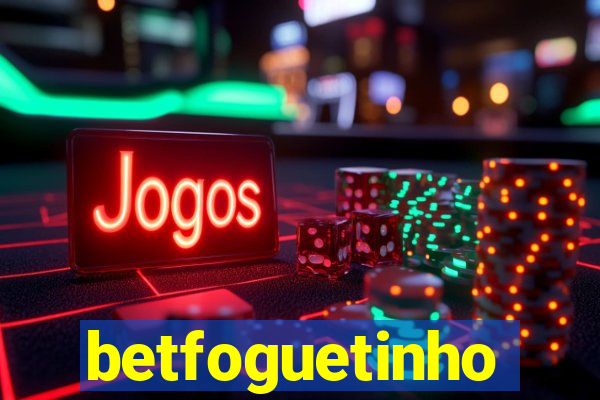 betfoguetinho