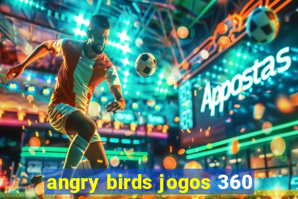 angry birds jogos 360