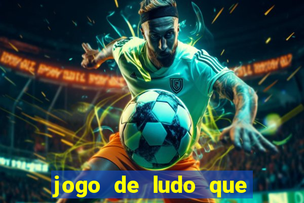 jogo de ludo que ganha dinheiro