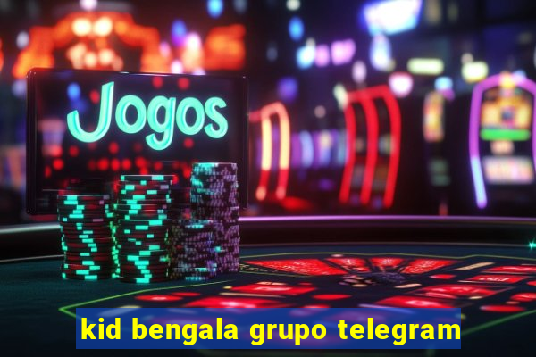 kid bengala grupo telegram