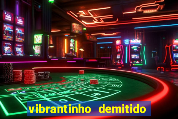 vibrantinho demitido do alterosa esporte