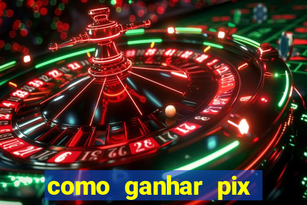 como ganhar pix dos árabes