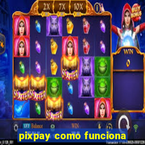 pixpay como funciona