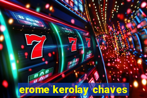 erome kerolay chaves