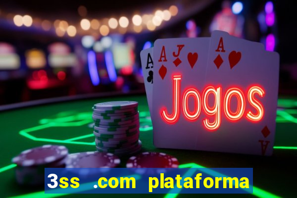 3ss .com plataforma de jogos