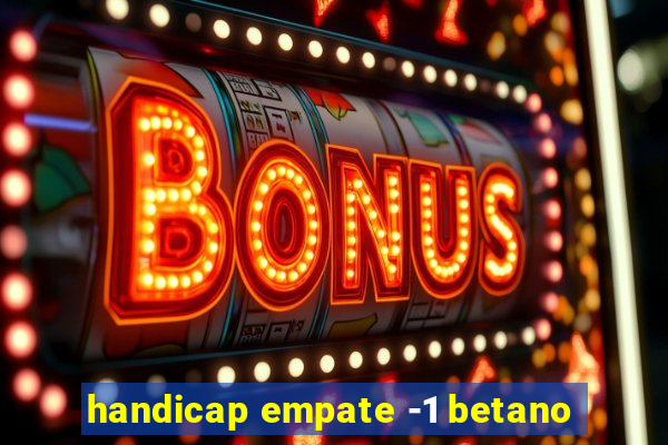 handicap empate -1 betano