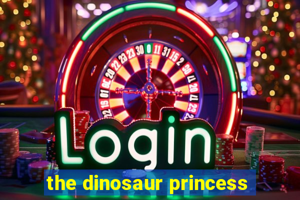 the dinosaur princess