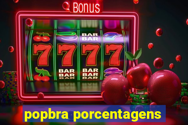 popbra porcentagens