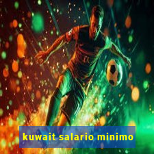 kuwait salario minimo