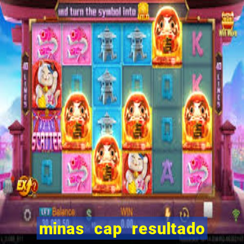 minas cap resultado de hoje