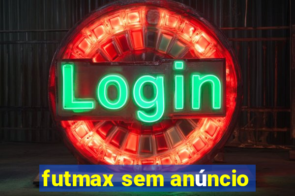 futmax sem anúncio