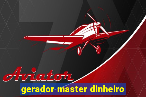 gerador master dinheiro