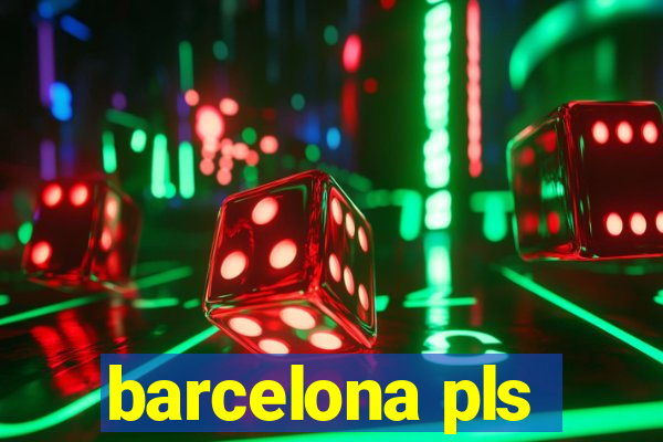 barcelona pls