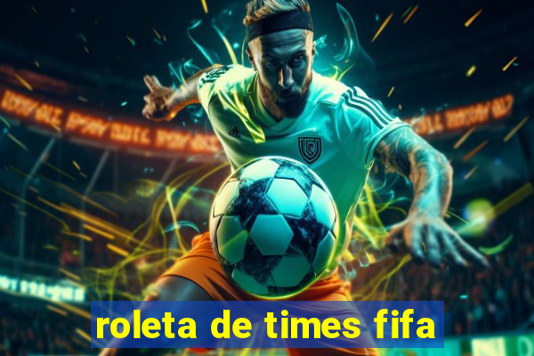 roleta de times fifa