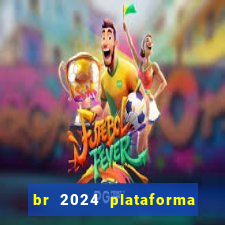 br 2024 plataforma de jogos