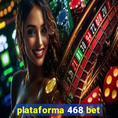 plataforma 468 bet