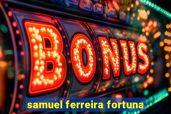 samuel ferreira fortuna