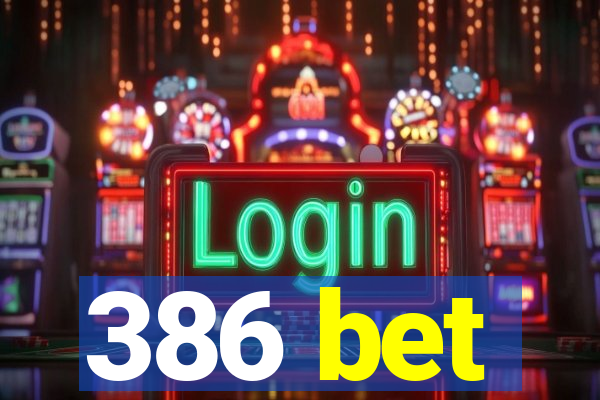 386 bet