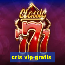 cris vip gratis