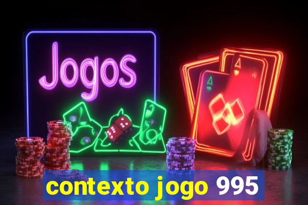 contexto jogo 995