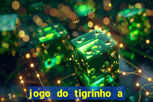 jogo do tigrinho a partir de r$ 5