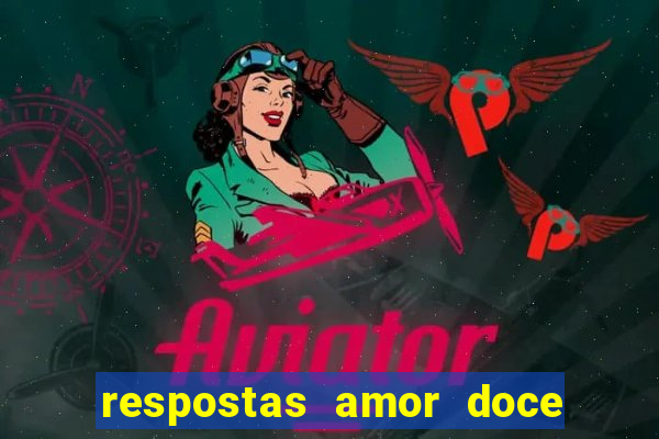 respostas amor doce ep 7