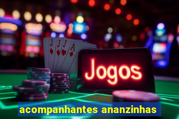 acompanhantes ananzinhas