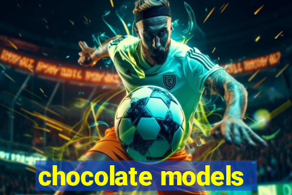 chocolate models