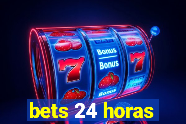 bets 24 horas