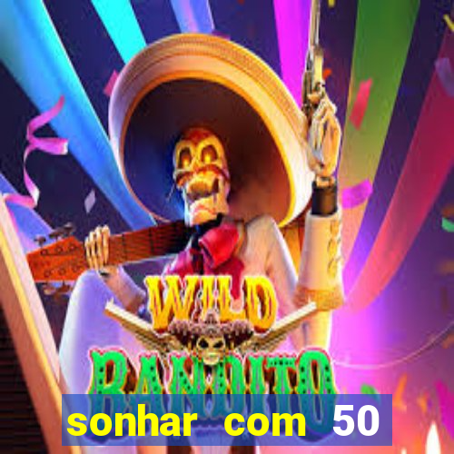 sonhar com 50 reais jogo do bicho