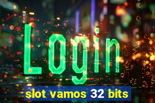 slot vamos 32 bits